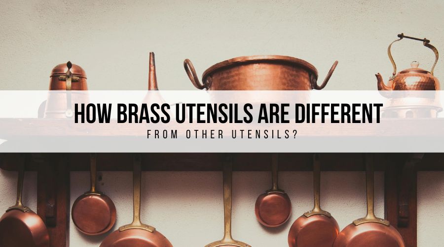 How Brass Utensils Are Different From Other Utensils?