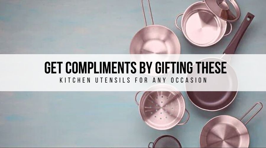 Get compliments by gifting these kitchen utensils for any occasion